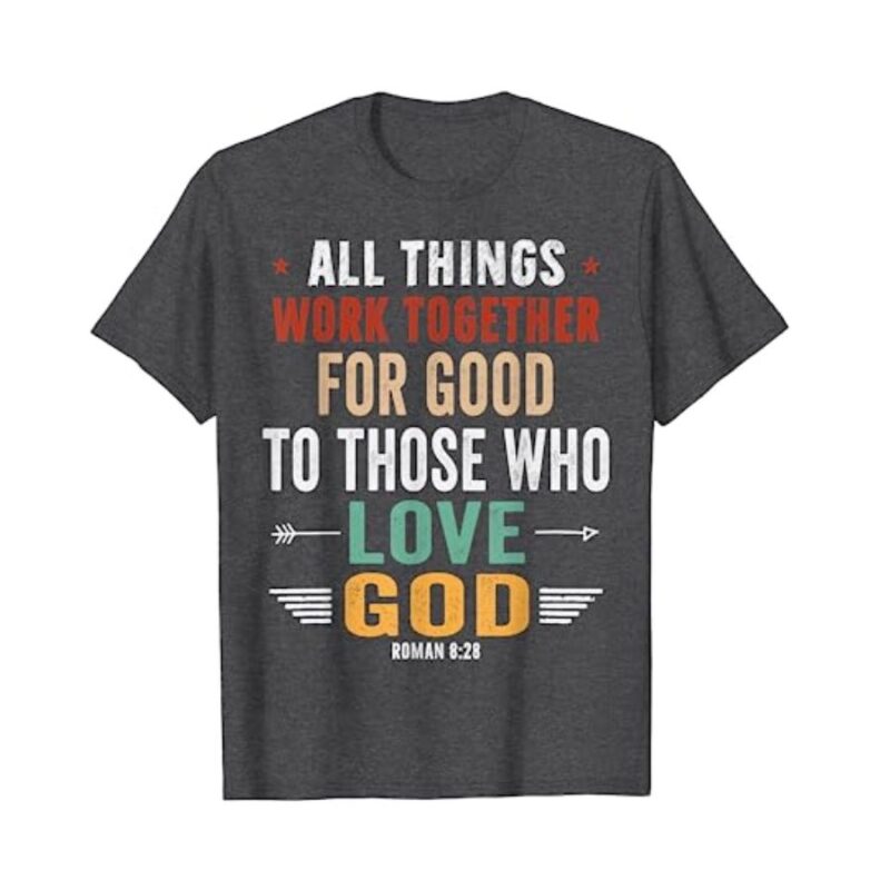 All Things Work Together For Good Romans, Dark Color shirt