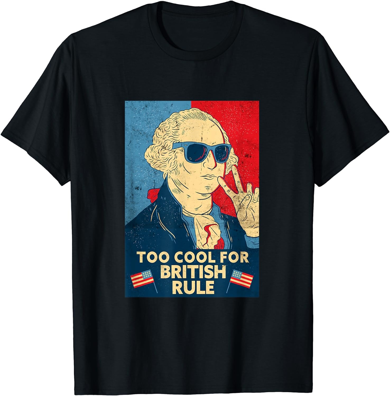 Too Cool For British Rule – George Washington 4th of July T-Shirt