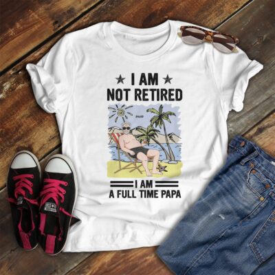 Full-Time Papa Mode: No Retirement Here Personalized Shirt