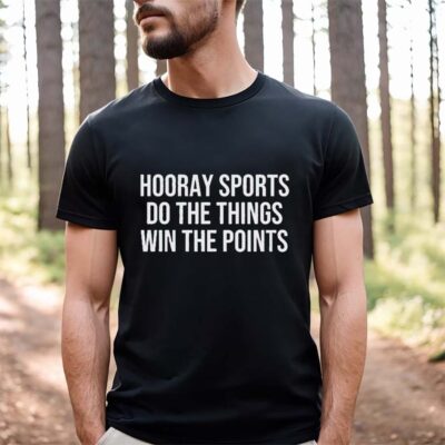 Funny Sports Shirt-Hooray Sports Do The Things In The Points