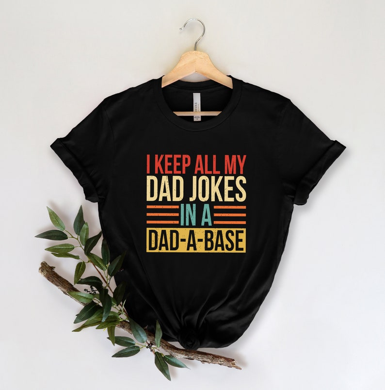 [NEW] I Keep All My Dad Jokes In A Dad-a-base Shirt