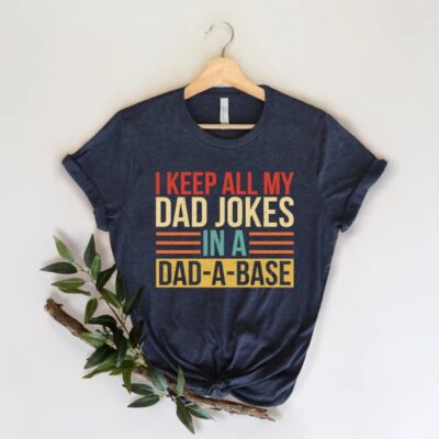 [NEW] I Keep All My Dad Jokes In A Dad-A-Base Shirt
