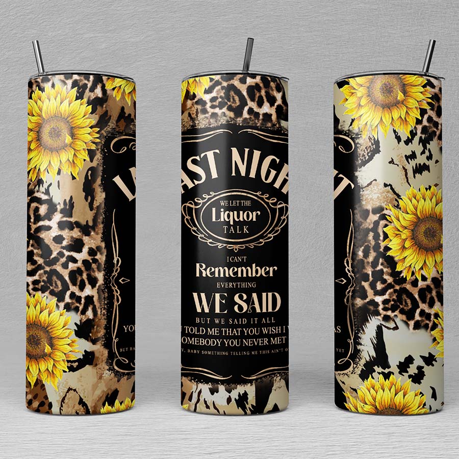 Last Night We Let The Liquor Talk Skinny Tumbler – Leopard Sunflowers Sublimation