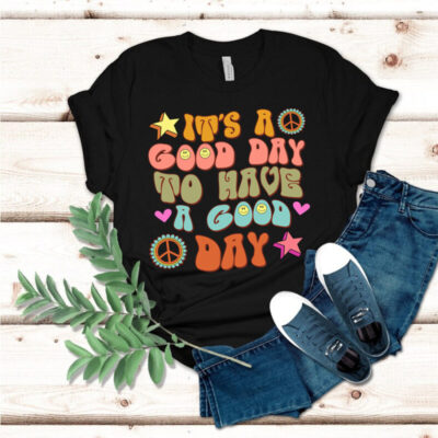 It’s a Good Day To Have a Good Day – Cute Shirt, Gift for Teacher, Back to Shool Shirt