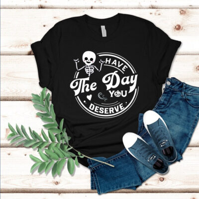 Have The Day You Deserve Outfit - Positive Graphic Tees