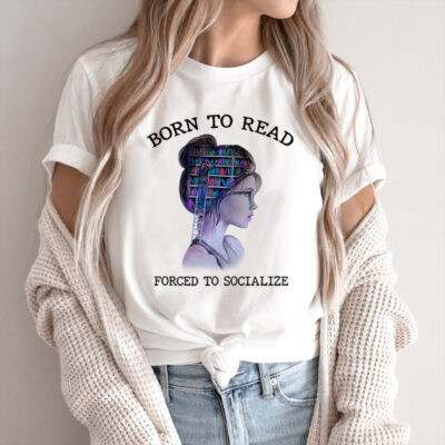 Born To Read Forced To Socialize Shirt - Book Lover Gift for Readers