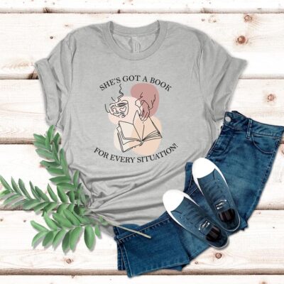 She Got A Book For  Every Situation Styles, Shirt For Book Lovers