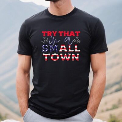 Try That In A Small Town Shirt - Jason Aldean Shirt