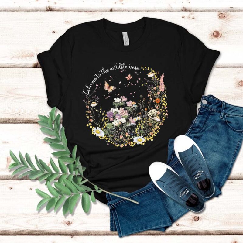 Floral Shirt - Take Me To The Wildflowers Shirt, Gift For Women, Grandma