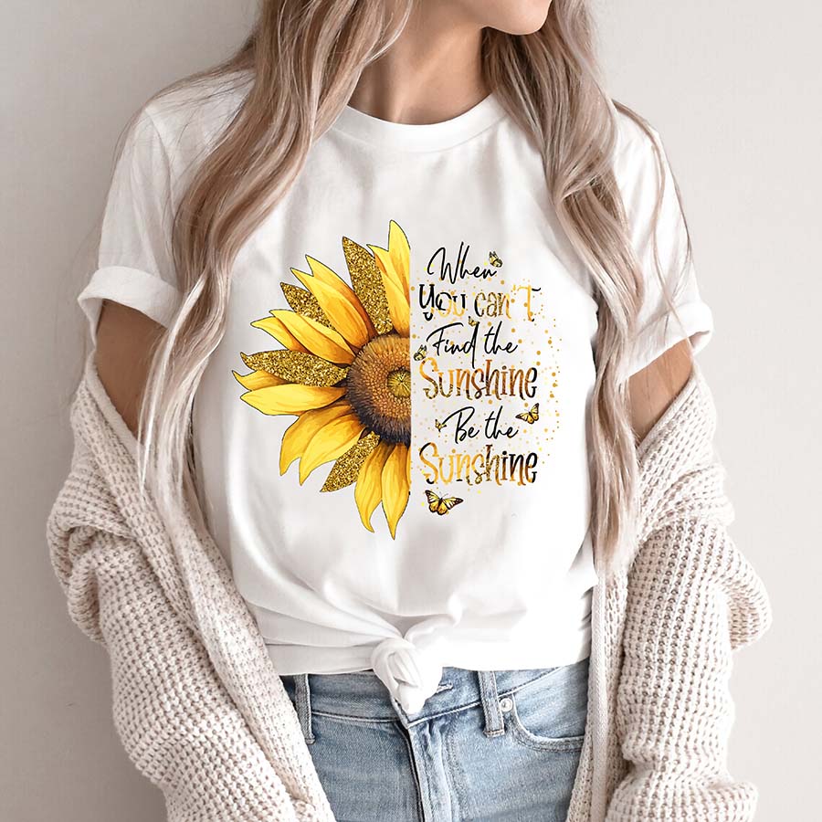 When You Can’t Find The Sunshine Be The Sunshine Shirt, Sunflower